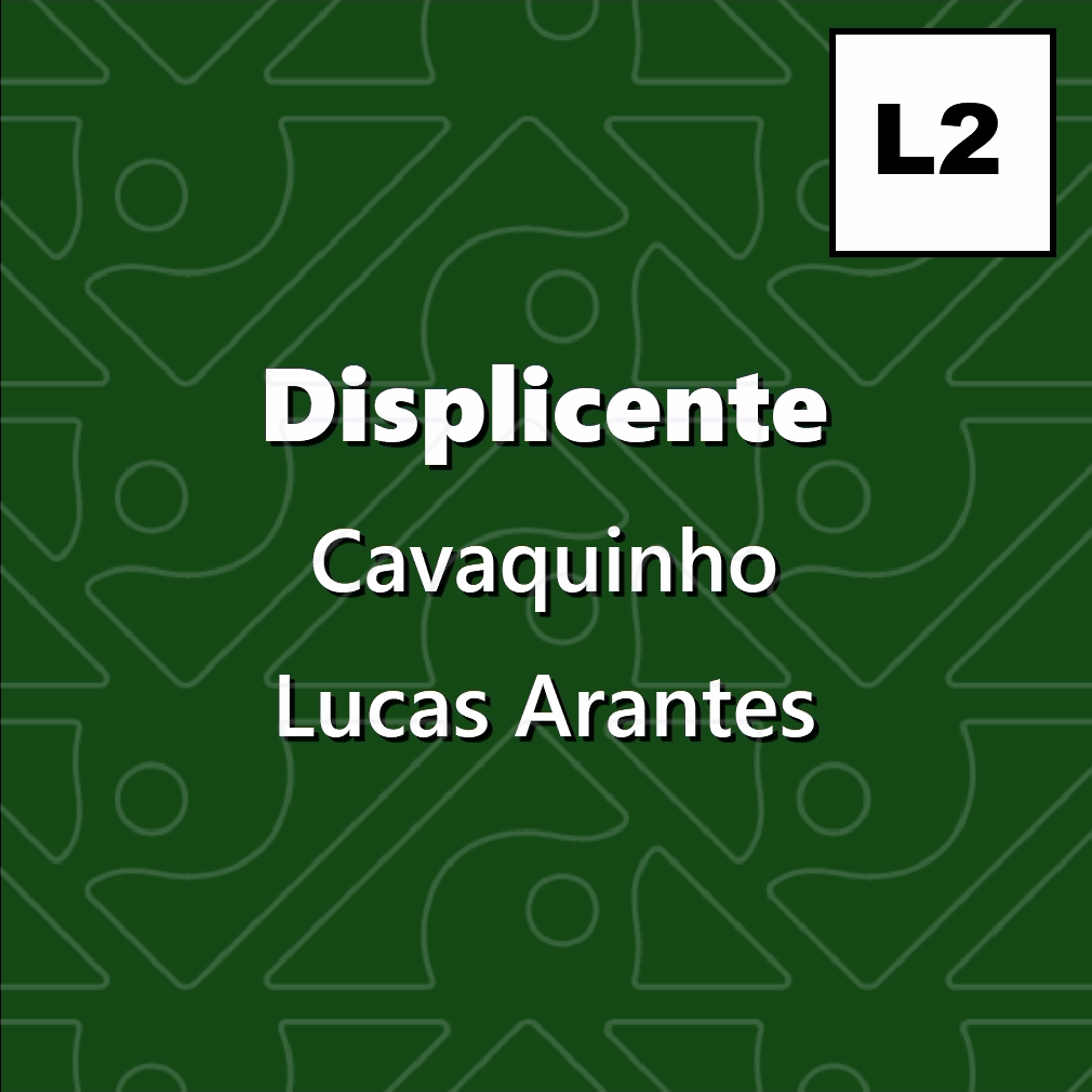 Displicente, Cavaquinho - Level 2