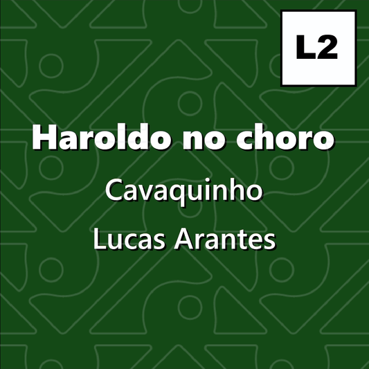 Haroldo no choro, Cavaquinho - Level 2