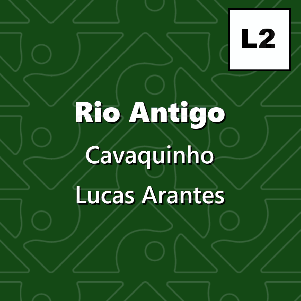 Rio Antigo, Cavaquinho - Level 2